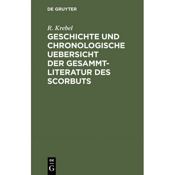 Geschichte Und Chronologische Uebersicht Der Gesammtliteratur Des Scorbuts (Hardcover)