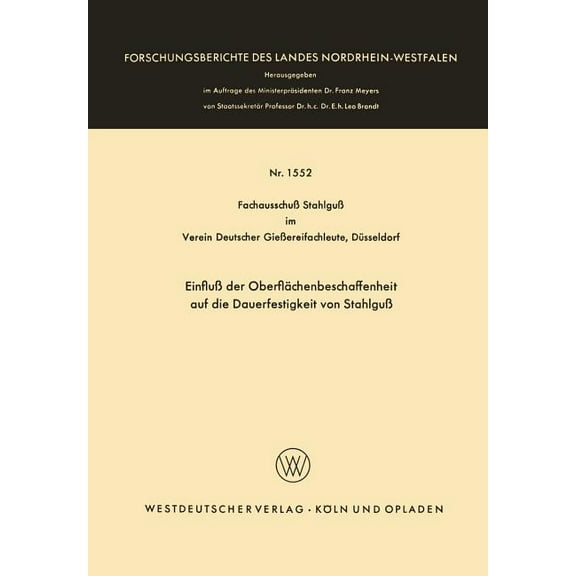 Forschungsberichte Des Landes Nordrhein- Einfluß Der Oberflächenbeschaffenheit Auf Die Dauerfestigkeit Von Stahlguß, Book 1552, (Paperback)