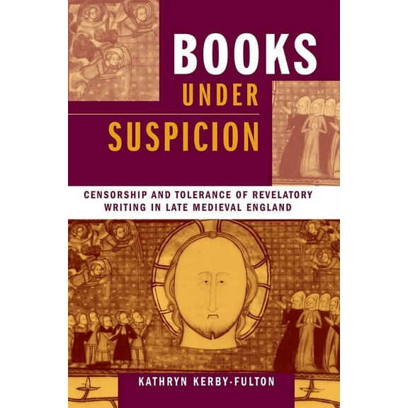 Books under Suspicion: Censorship and Tolerance of Revelatory Writing in Late Medieval England, (Paperback)