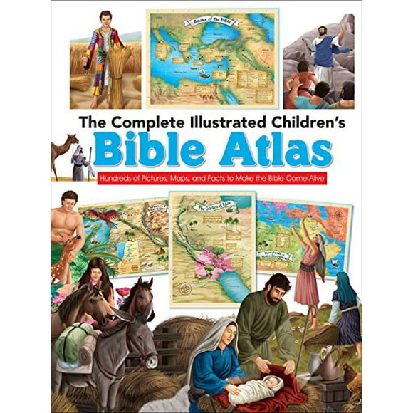 The Complete Illustrated Children's Bible Atlas: Hundreds of Pictures, Maps, and Facts to Make the Bible Come Alive (The Complete Illustrated Childrens Bible Library)