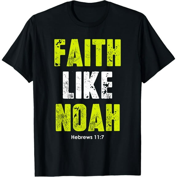 Faith Like Noah | Hebrews 11:7 Christian quotes men & women T-Shirt