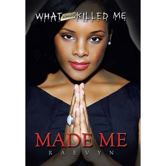 What Almost Killed Me Made Me (Hardcover)