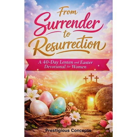From Surrender to Resurrection: A 40-Day Lenten and Easter Devotional for Women (Paperback)