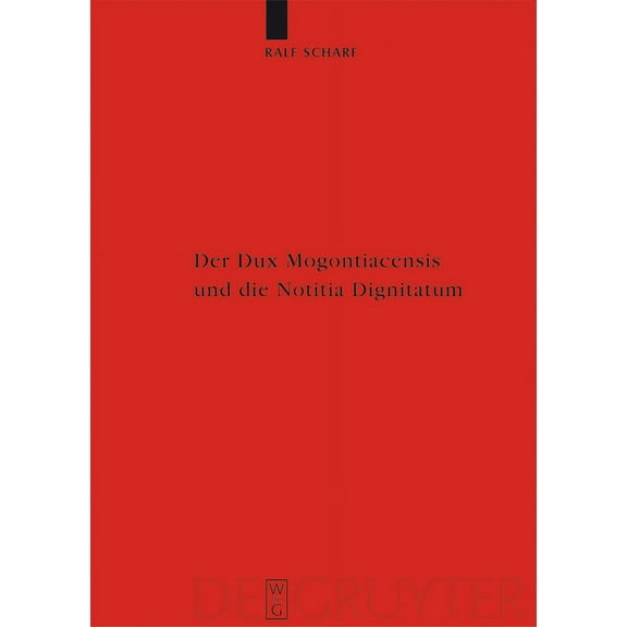 ErgÃ¤nzungsbÃ¤nde Zum Reallexikon der Germ Der Dux Mogontiacensis Und Die Notitia Dignitatum: Eine Studie Zur SpÃ¤tantiken Grenzverteidigung, Book 50, (Hardcover)