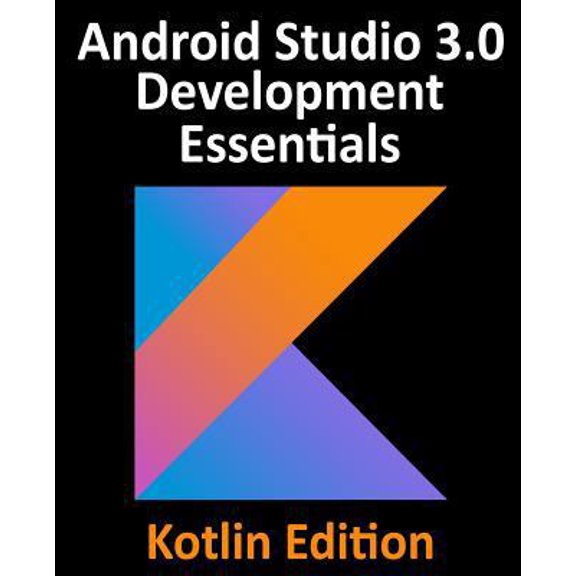 Pre-Owned Kotlin / Android Studio 3.0 Development Essentials - Android 8 Edition Paperback 1979493952 9781979493956 Neil Smyth