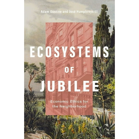 Ecosystems of Jubilee: Economic Ethics for the Neighborhood, (Paperback)