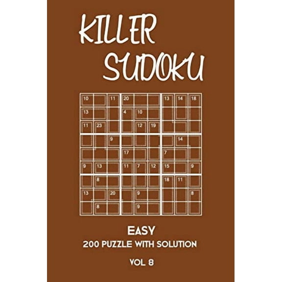 Killer Sudoku Easy 200 Puzzle With Solution Vol 8: Beginner Puzzle Book, simple,9x9, 2 puzzles per page (Paperback)