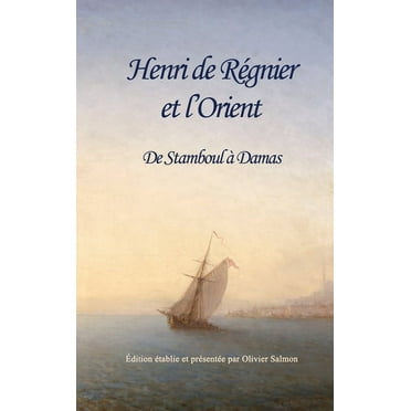 Henri de Régnier et l'Orient: De Stamboul à Damas (Hardcover)