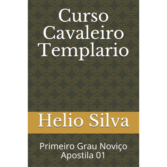 Curso Cavaleiros Templários Curso Cavaleiro Templario: Primeiro Grau Noviço Apostila 01, Book 1, (Paperback)