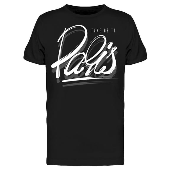 Take Me To Paris France Art Tee Men's -Image by Shutterstock