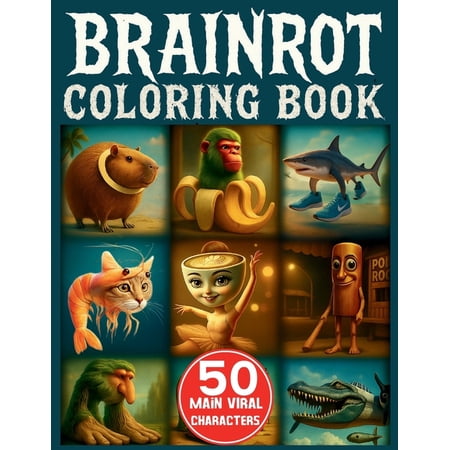 Italian Brainrot Coloring Book: 50 Main Viral Characters in Creepy and Funny Drawings to Color for Kids Aged 6+ Who Love (Paperback)