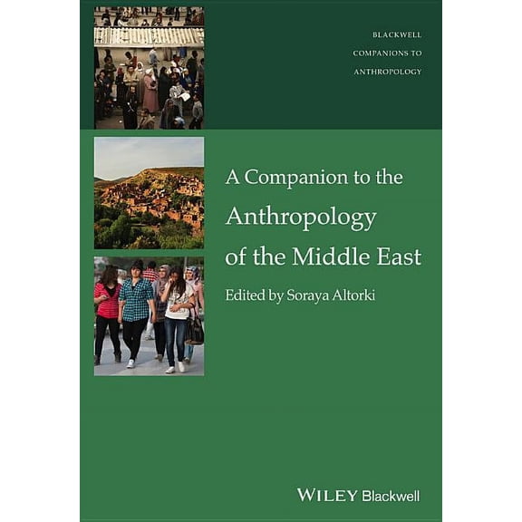 Wiley Blackwell Companions to Anthropology: A Companion to the Anthropology of the Middle East (Hardcover)