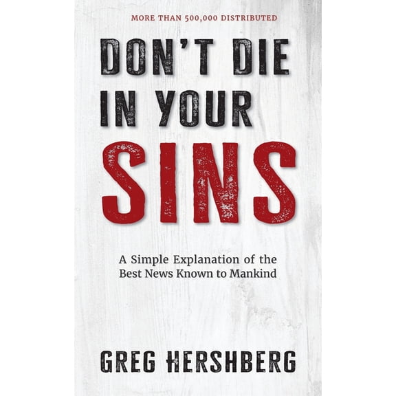 Don't Die in Your Sins: A Simple Explanation of the Best News Known to Mankind, (Paperback)