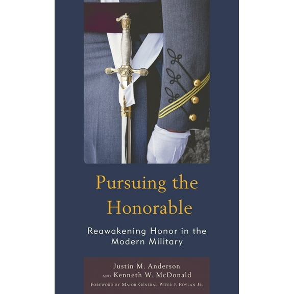 Honor and Obligation in Liberal Society: Pursuing the Honorable: Reawakening Honor in the Modern Military, (Hardcover)