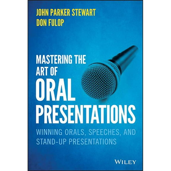 Mastering the Art of Oral Presentations: Winning Orals, Speeches, and Stand-Up Presentations (Hardcover)