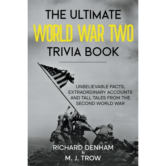 The Ultimate World War Two Trivia Book: Unbelievable Facts, Extraordinary Accounts and Tall Tales from the Second World , (Paperback)
