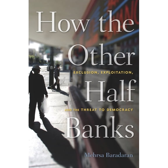 Pre-Owned How the Other Half Banks: Exclusion, Exploitation, and the Threat to Democracy (Paperback) 0674983963 9780674983960