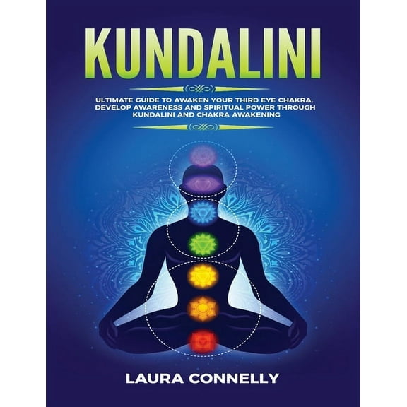 Kundalini: Ultimate Guide to Awaken Your Third Eye Chakra, Develop Awareness and Spiritual Power Through Kundalini and C, (Paperback)