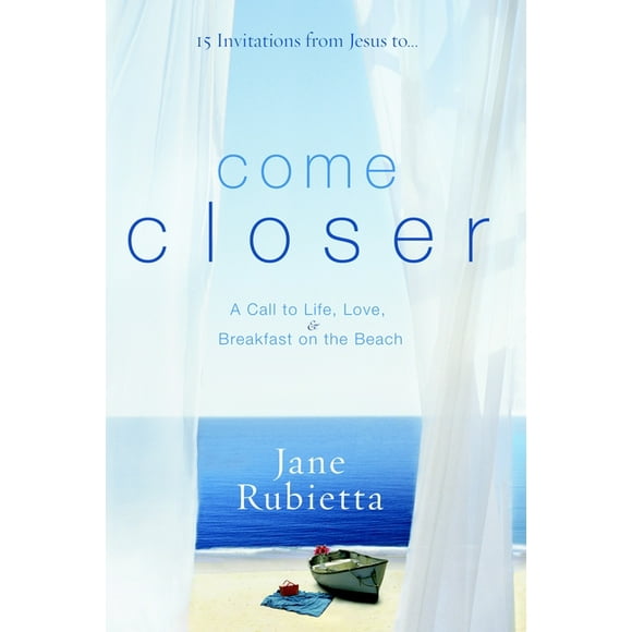 Come Closer: A Call to Life, Love, and Breakfast on the Beach (Paperback)