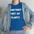 thumbnail image 6 of Sometimes I Wet My Plants Funny Plant Dad Gift Graphic T-shirt, 6 of 9