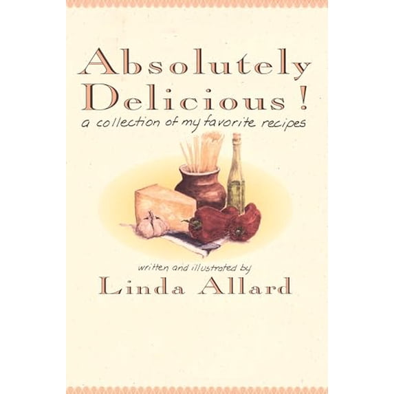 Pre-Owned Absolutely Delicious!: A Collection of My Favorite Recipes: A Cookbook (Paperback) 0812992571 9780812992571