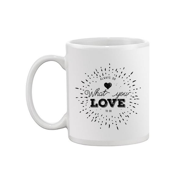 What You Love Quote Mug -Image by Shutterstock,