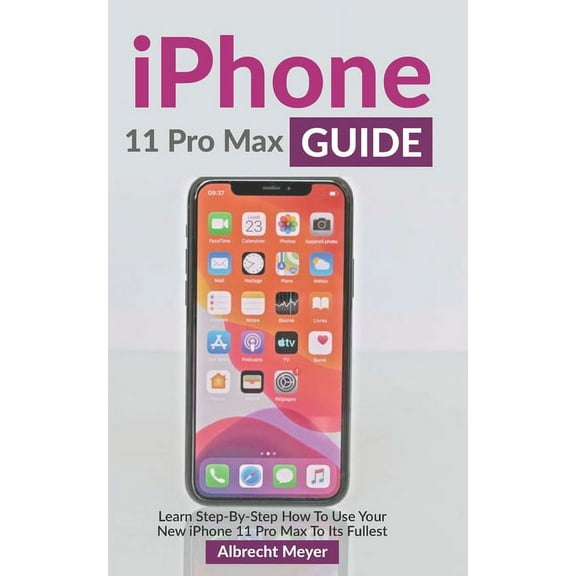 iPhone 11 Pro Max Guide: Learn Step-By-Step How To Use Your New iPhone To Its Full Potential (Paperback)