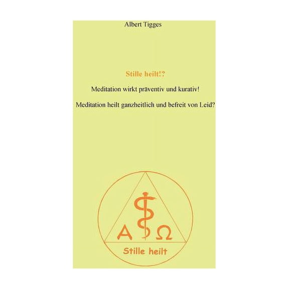 Stille heilt!?: Meditation wirkt kurativ und prÃ¤ventiv! Meditation heilt ganzheitlich und befreit von Leid?, (Paperback)