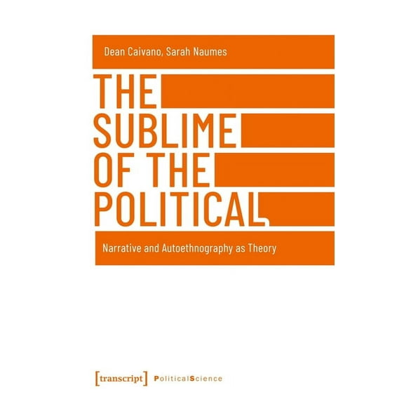 The Sublime of the Political: Narrative and Autoethnography as Theory, (Hardcover)