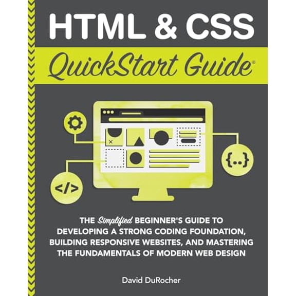 Pre-Owned HTML and CSS QuickStart Guide: The Simplified Beginners Guide to Developing a Strong Coding Foundation, Building Responsive Websites, and Mastering th (Paperback) 1636100007 9781636100005