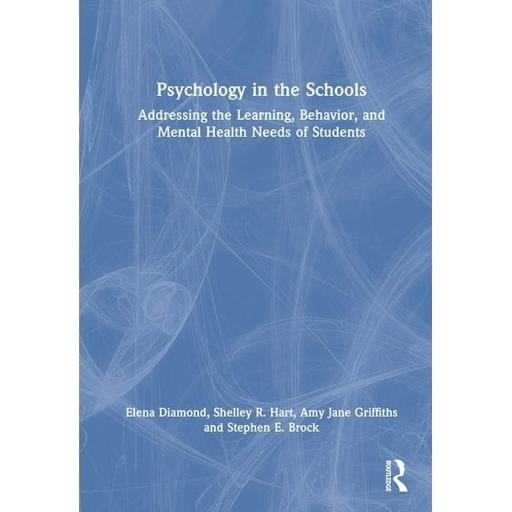 Psychology in the Schools: Addressing the Learning, Behavior, and Mental Health Needs of Students, (Hardcover)