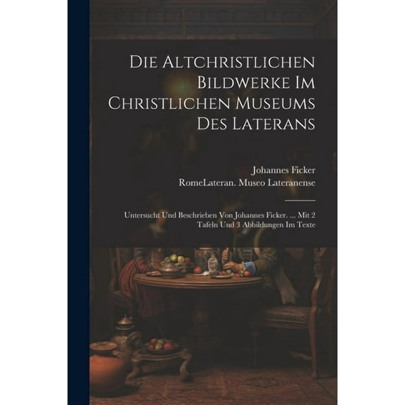Die Altchristlichen Bildwerke Im Christlichen Museums Des Laterans (Paperback)