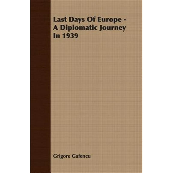 Last Days of Europe : A Diplomatic Journey in 1939