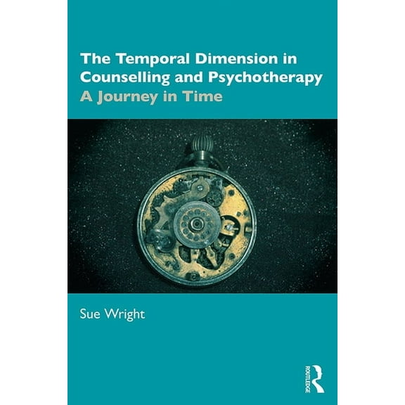 The Temporal Dimension in Counselling and Psychotherapy: A Journey in Time, (Paperback)