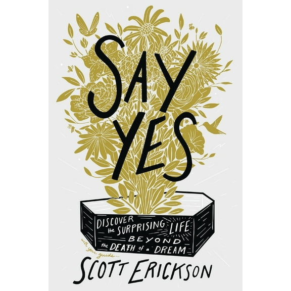 Say Yes: Discover the Surprising Life Beyond the Death of a Dream, (Paperback)