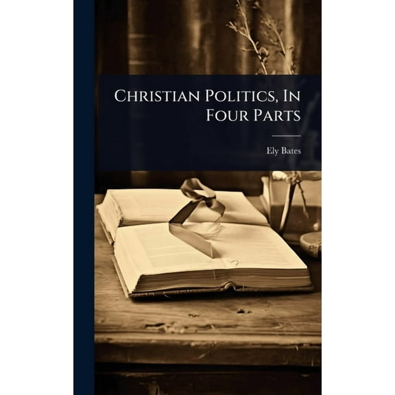 Christian Politics, In Four Parts, (Hardcover)