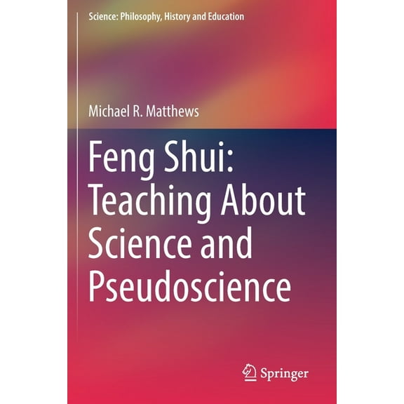 Science: Philosophy, History and Educati Feng Shui: Teaching about Science and Pseudoscience, (Paperback)