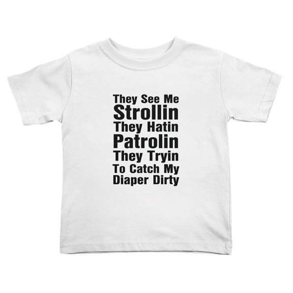 They See Me Strollin They Hatin Patrolin They Tryin To Catch My Diaper Dirty Cute Toddler T-Shirts for Boys Girls (White, Youth XL)