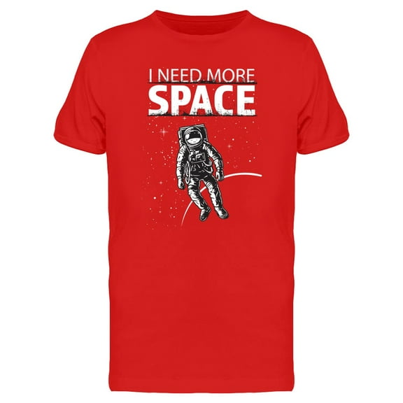 I Need More Space Astronaut T-Shirt Men -Image by Shutterstock, Male x-Large