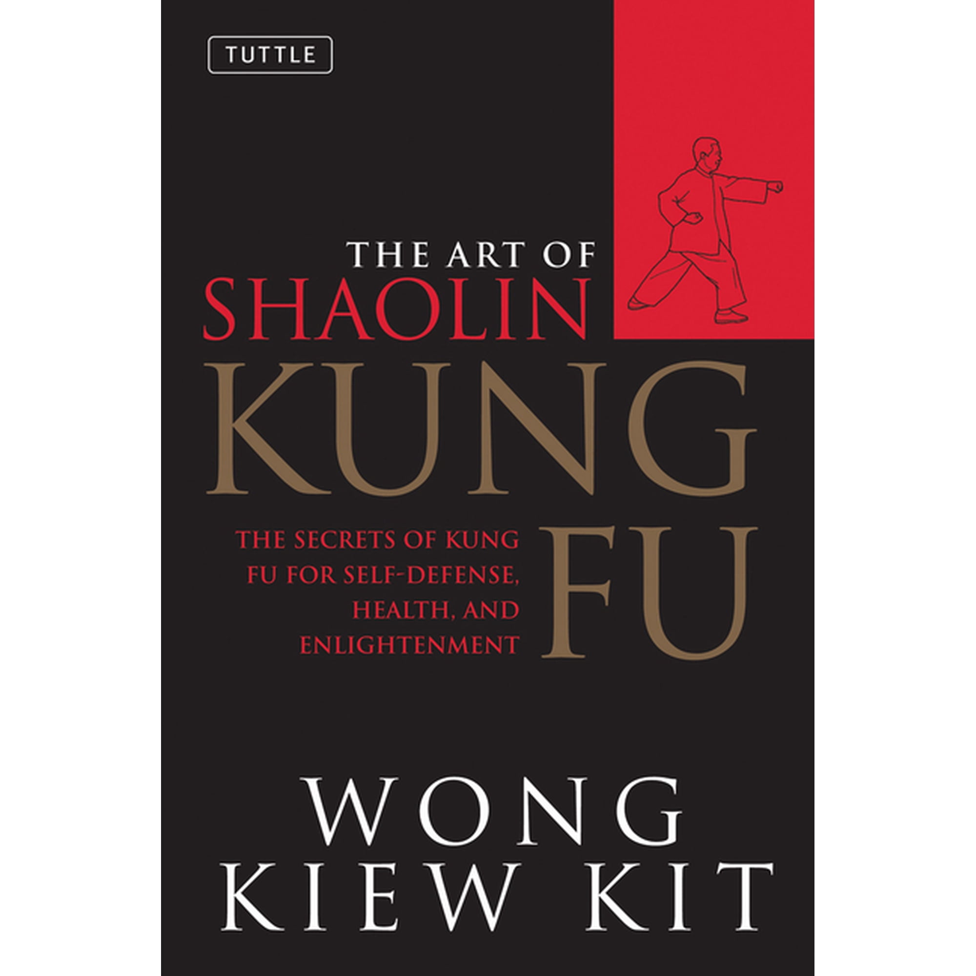 Tuttle Martial Arts The Art of Shaolin Kung Fu: The Secrets of Kung Fu for Self-Defense, Health, and Enlightenment, (Paperback)