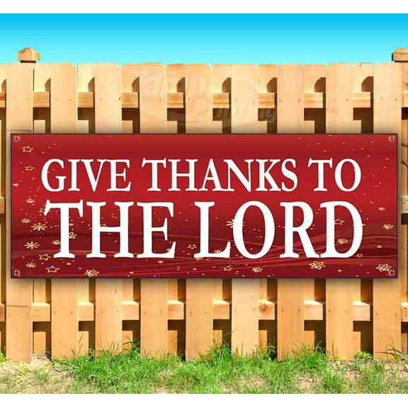 Give Thanks To The Lord 13 oz Vinyl Banner With Metal Grommets