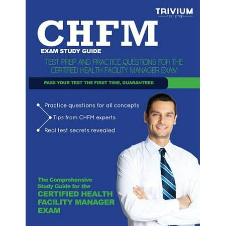 Chfm Exam Study Guide : Test Prep and Practice Questions for the Certified Health Facility Manager