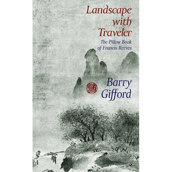 Landscape with Traveler: The Pillow Book of Francis Reeves (Paperback) by Barry Gifford