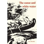 The Canoe and White Water: From Essential to Sport, Used [Paperback]