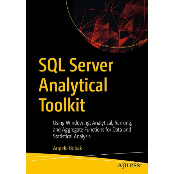 SQL Server Analytical Toolkit: Using Windowing, Analytical, Ranking, and Aggregate Functions for Data and Statistical An, (Paperback)