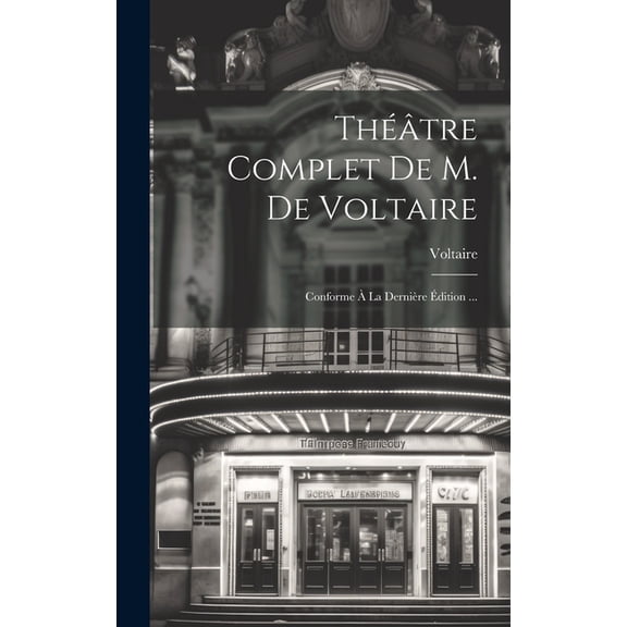 Théâtre Complet De M. De Voltaire: Conforme À La Dernière Édition ... (Hardcover)