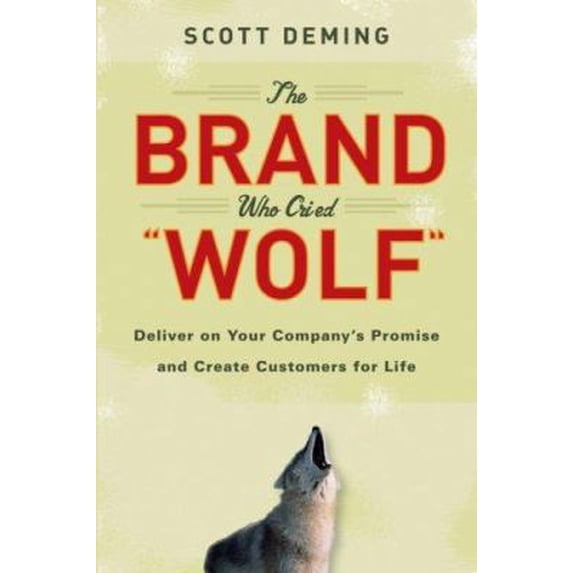 Pre-Owned The Brand Who Cried Wolf: Deliver on Your Company's Promise and Create Customers for Life (Hardcover) 0470127120 9780470127124