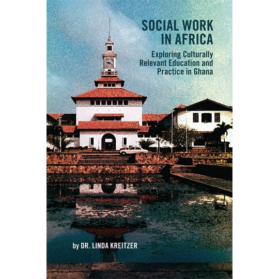 Africa: Missing Voices Social Work in Africa: Exploring Culturally Relevant Education and Practice in Ghana, Book 10, (Paperback)