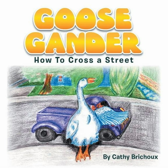 Goose Gander: How to Cross a Street, (Paperback)