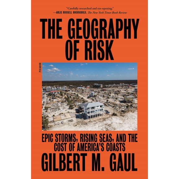 The Geography of Risk: Epic Storms, Rising Seas, and the Cost of America's Coasts, (Paperback)